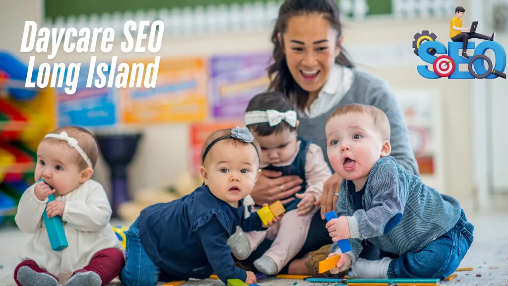 A daycare teacher smiling with babies playing, featuring Daycare SEO Long Island" text and an SEO icon.